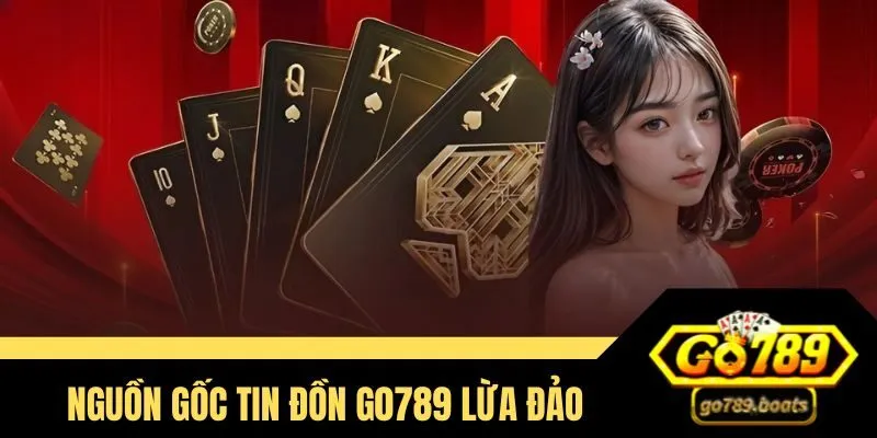Thực hư nguồn gốc tin đồn Go789 lừa đảo