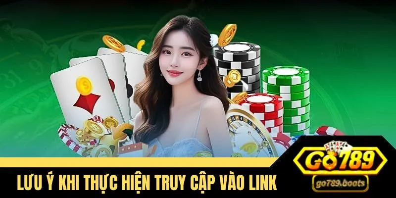 Những lưu ý quan trọng khi thực hiện truy cập vào link